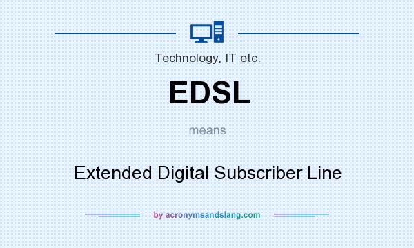 What does EDSL mean? It stands for Extended Digital Subscriber Line