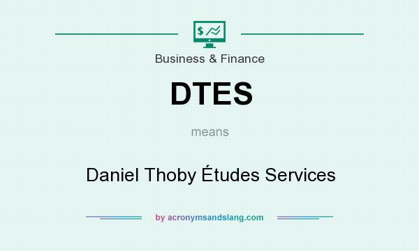 What does DTES mean? It stands for Daniel Thoby Études Services