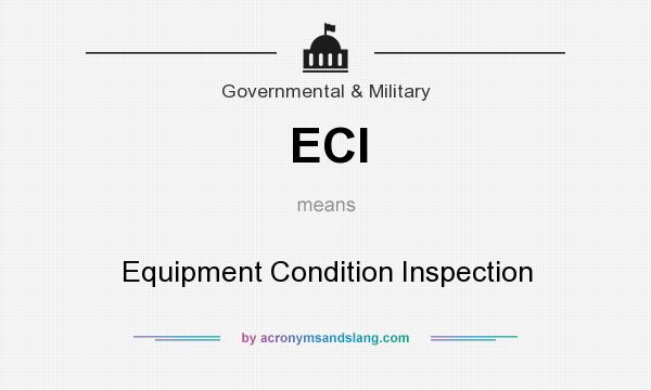 What does ECI mean? It stands for Equipment Condition Inspection