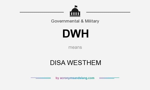 What does DWH mean? It stands for DISA WESTHEM