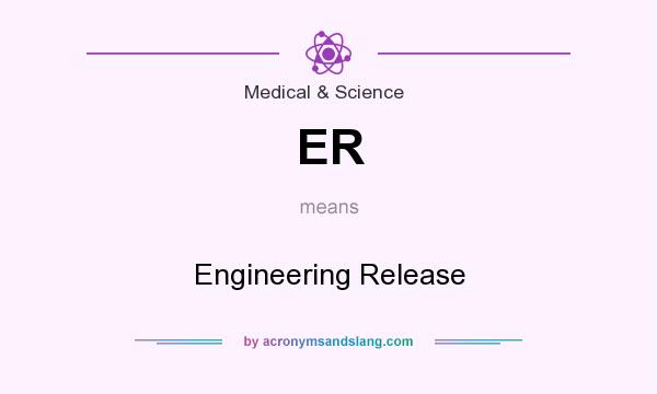 What does ER mean? It stands for Engineering Release