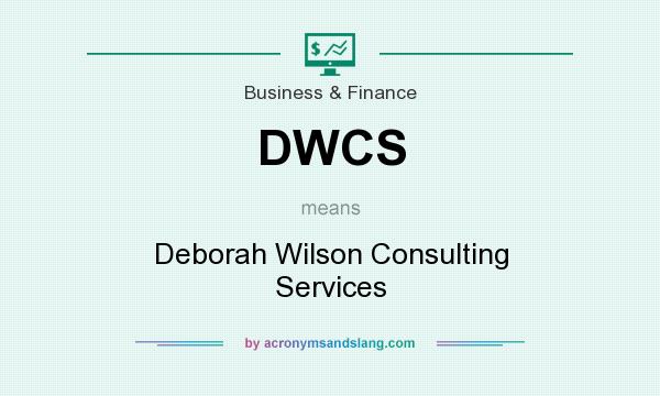 What does DWCS mean? It stands for Deborah Wilson Consulting Services