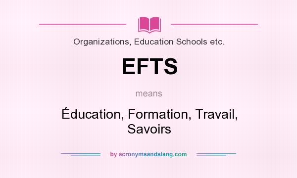 What does EFTS mean? It stands for Éducation, Formation, Travail, Savoirs