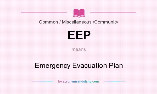 What does EEP mean? It stands for Emergency Evacuation Plan
