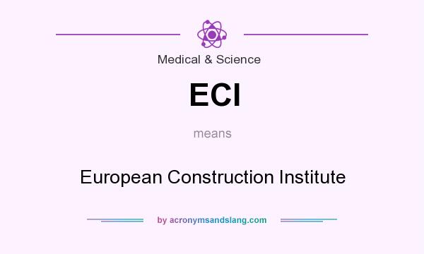 What does ECI mean? It stands for European Construction Institute
