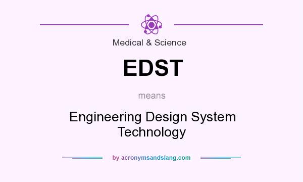 What does EDST mean? It stands for Engineering Design System Technology