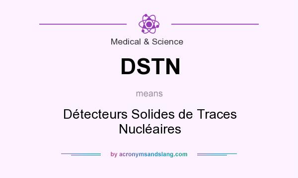 What does DSTN mean? It stands for Détecteurs Solides de Traces Nucléaires