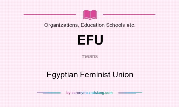 What does EFU mean? It stands for Egyptian Feminist Union