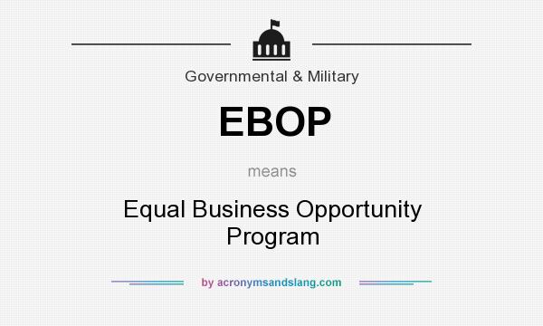 What does EBOP mean? It stands for Equal Business Opportunity Program