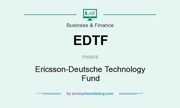 What does EDTF mean? It stands for Ericsson-Deutsche Technology Fund