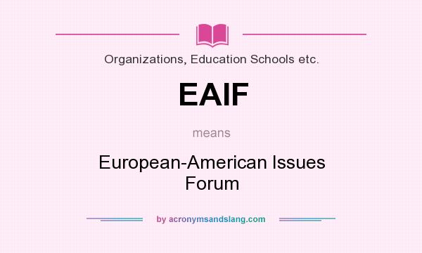 What does EAIF mean? It stands for European-American Issues Forum