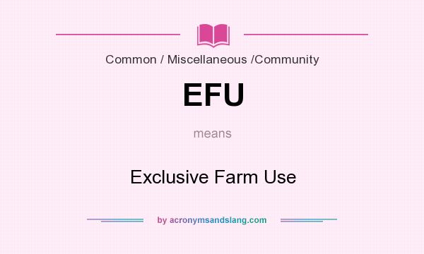 What does EFU mean? It stands for Exclusive Farm Use