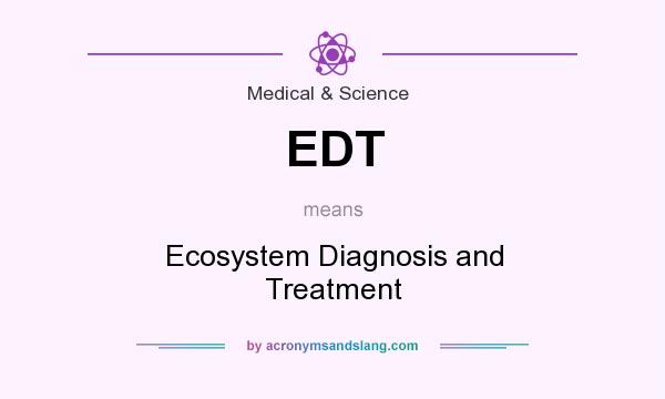 What does EDT mean? It stands for Ecosystem Diagnosis and Treatment