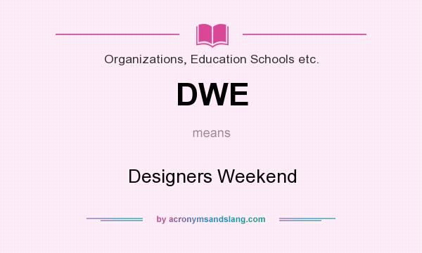 What does DWE mean? It stands for Designers Weekend