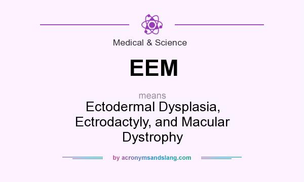 What does EEM mean? It stands for Ectodermal Dysplasia, Ectrodactyly, and Macular Dystrophy