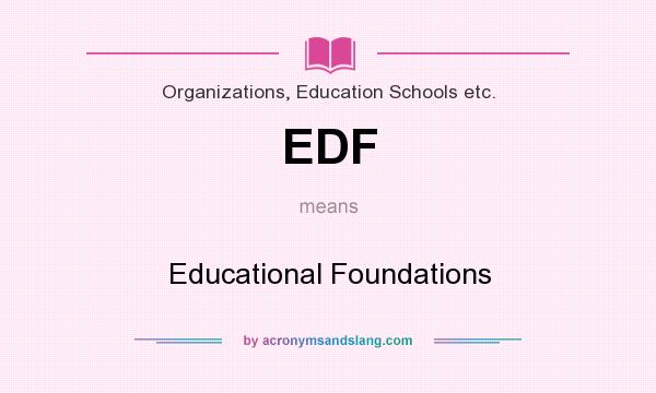 What does EDF mean? It stands for Educational Foundations