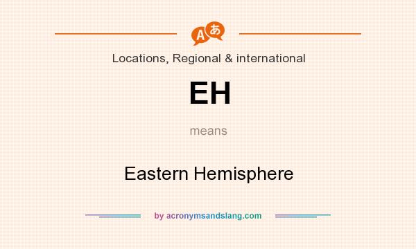 What does EH mean? It stands for Eastern Hemisphere