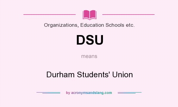 What does DSU mean? It stands for Durham Students` Union