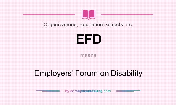 What does EFD mean? It stands for Employers` Forum on Disability