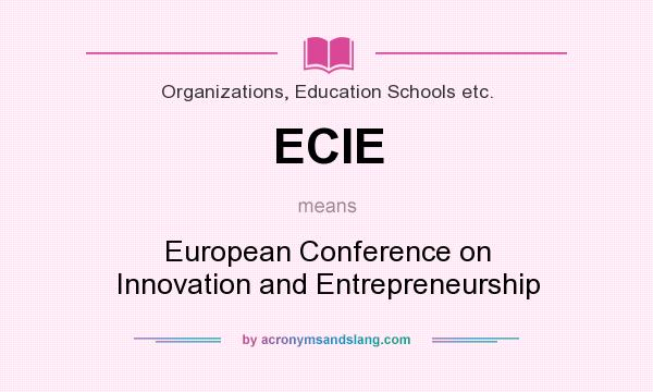 What does ECIE mean? It stands for European Conference on Innovation and Entrepreneurship