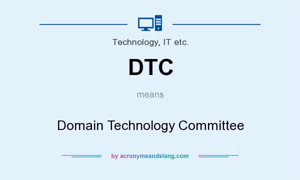What does DTC mean? It stands for Domain Technology Committee
