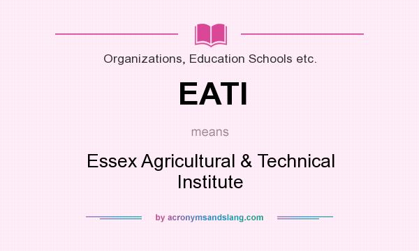 What does EATI mean? It stands for Essex Agricultural & Technical Institute