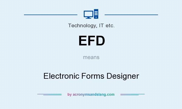 What does EFD mean? It stands for Electronic Forms Designer