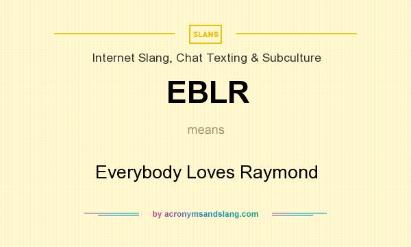 What does EBLR mean? It stands for Everybody Loves Raymond