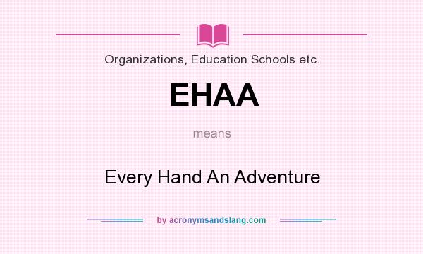 What does EHAA mean? It stands for Every Hand An Adventure