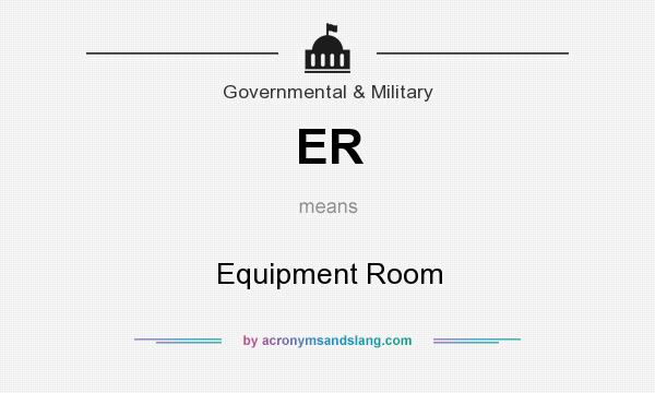 What does ER mean? It stands for Equipment Room