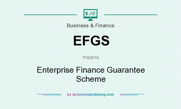 What does EFGS mean? It stands for Enterprise Finance Guarantee Scheme