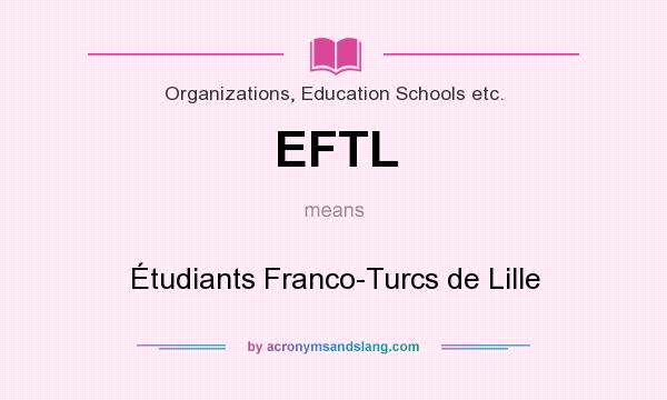 What does EFTL mean? It stands for Étudiants Franco-Turcs de Lille