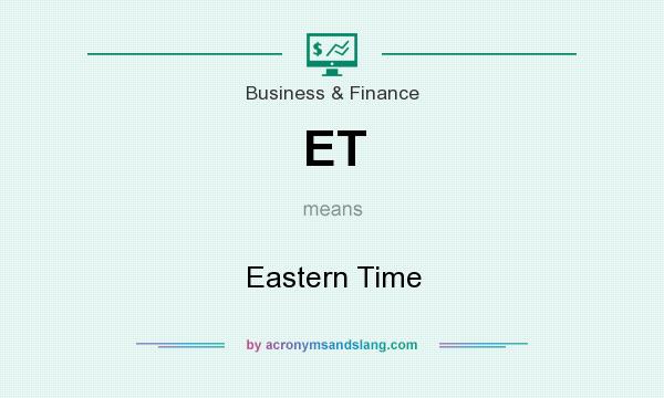 What does ET mean? It stands for Eastern Time