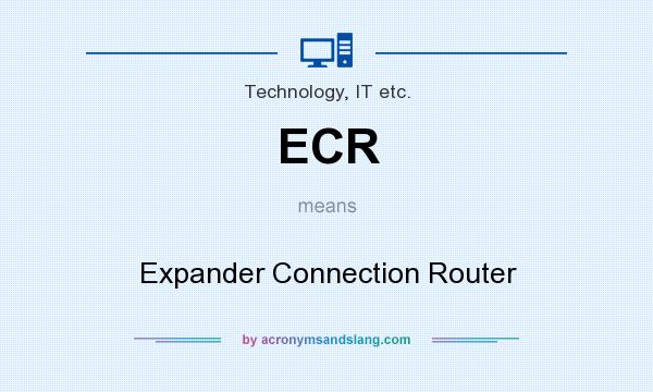 What does ECR mean? It stands for Expander Connection Router