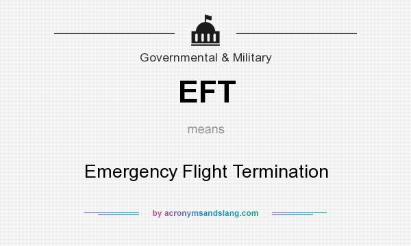 What does EFT mean? It stands for Emergency Flight Termination