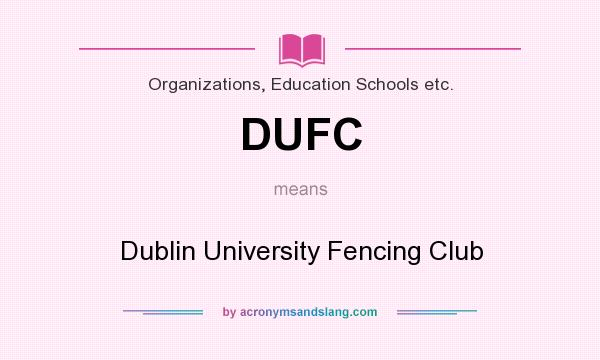 What does DUFC mean? It stands for Dublin University Fencing Club