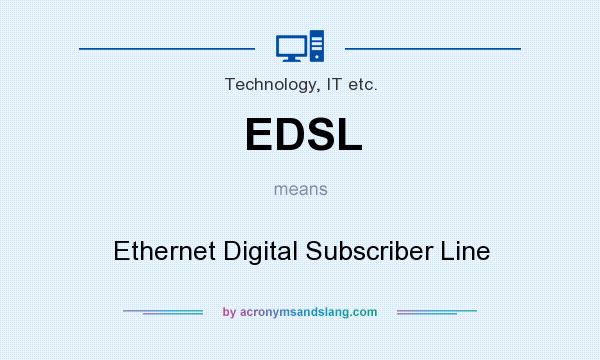 What does EDSL mean? It stands for Ethernet Digital Subscriber Line