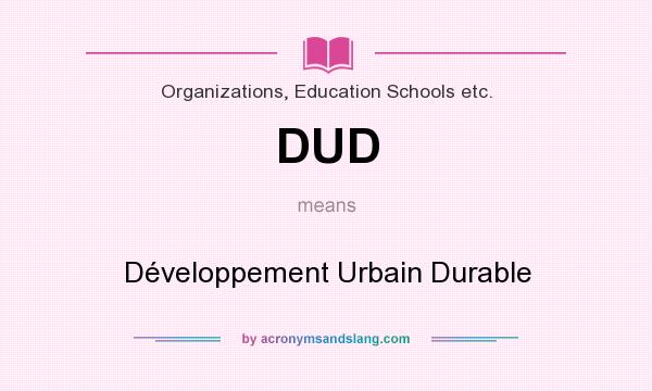 What does DUD mean? It stands for Développement Urbain Durable