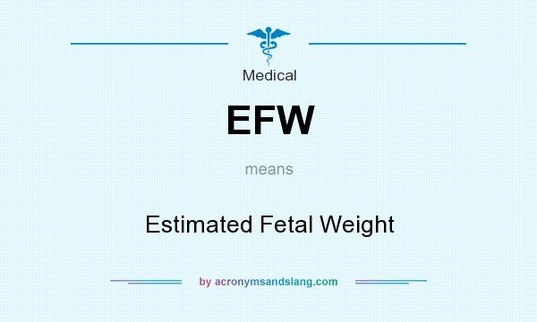 What does EFW mean? It stands for Estimated Fetal Weight