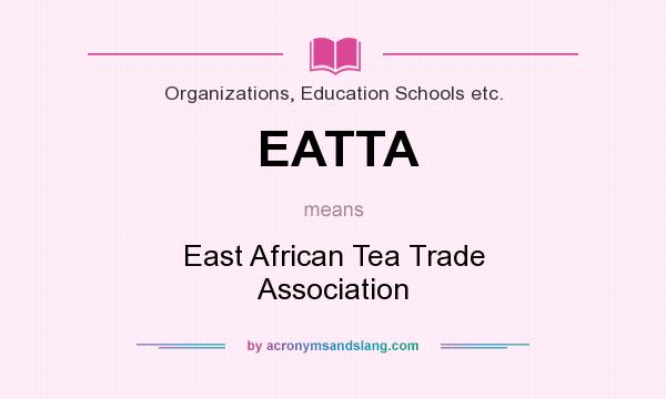 What does EATTA mean? It stands for East African Tea Trade Association