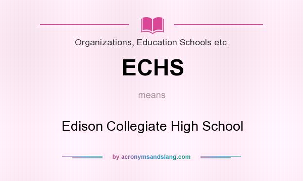 What does ECHS mean? It stands for Edison Collegiate High School