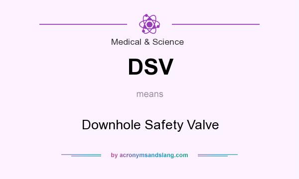 What does DSV mean? It stands for Downhole Safety Valve