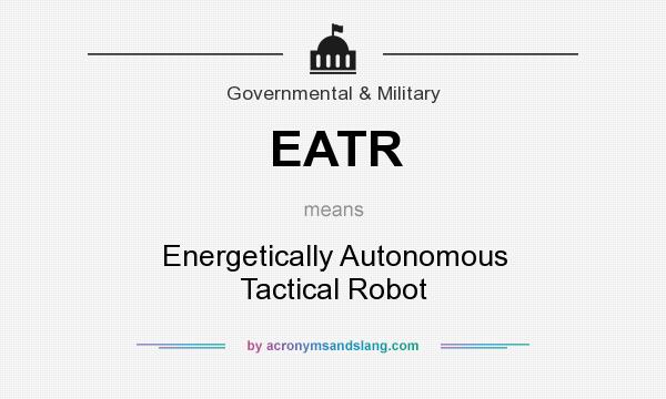 What does EATR mean? It stands for Energetically Autonomous Tactical Robot