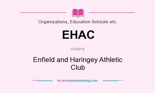 What does EHAC mean? It stands for Enfield and Haringey Athletic Club