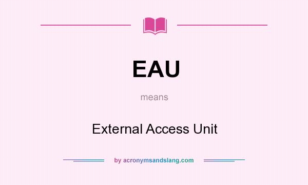 What does EAU mean? It stands for External Access Unit