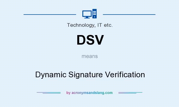 What does DSV mean? It stands for Dynamic Signature Verification