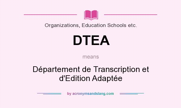 What does DTEA mean? It stands for Département de Transcription et d`Edition Adaptée