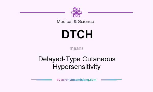 What does DTCH mean? It stands for Delayed-Type Cutaneous Hypersensitivity