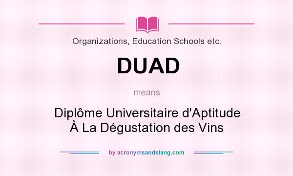 What does DUAD mean? It stands for Diplôme Universitaire d`Aptitude À La Dégustation des Vins