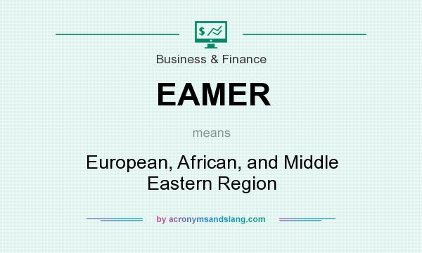 What does EAMER mean? It stands for European, African, and Middle Eastern Region